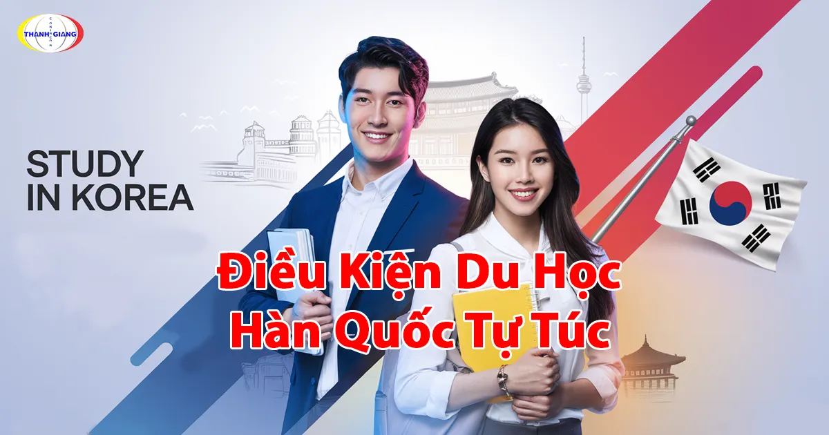 Điều Kiện Du Học Hàn Quốc Tự Túc: Bí Kíp Từ Thanh Giang