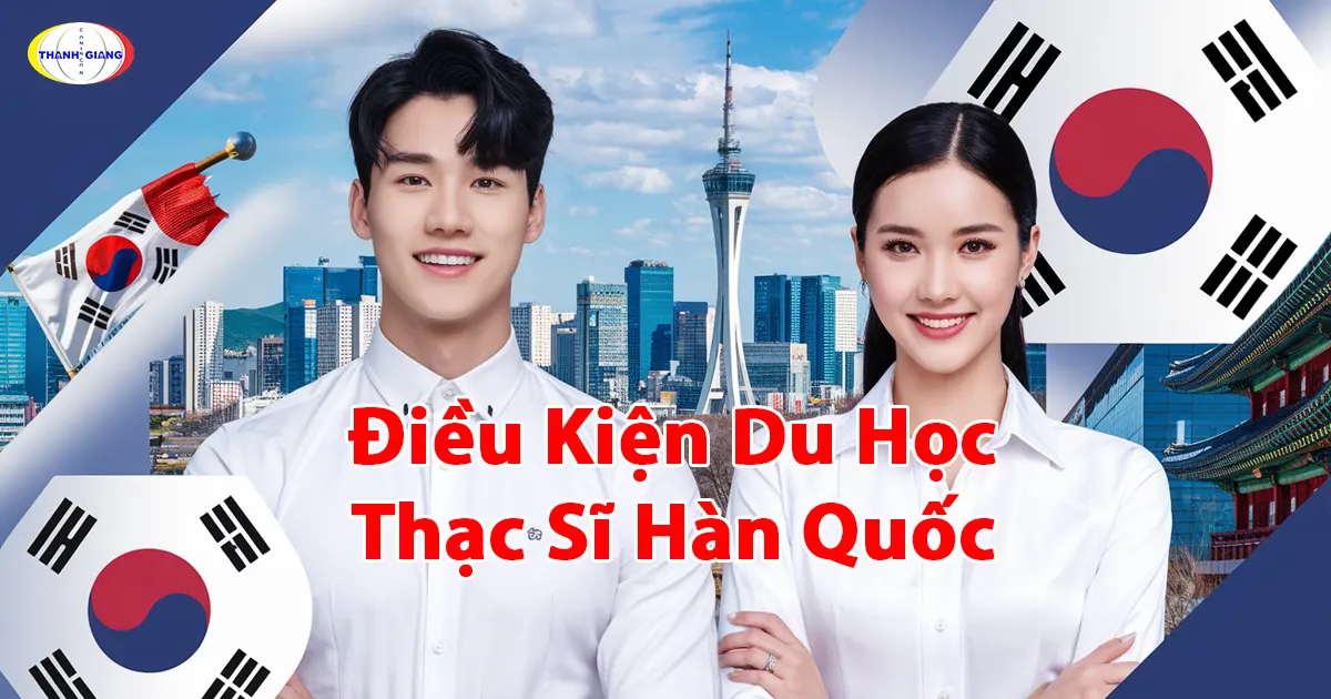 Điều Kiện Du Học Thạc Sĩ Hàn Quốc: Lộ Trình Cùng Thanh Giang