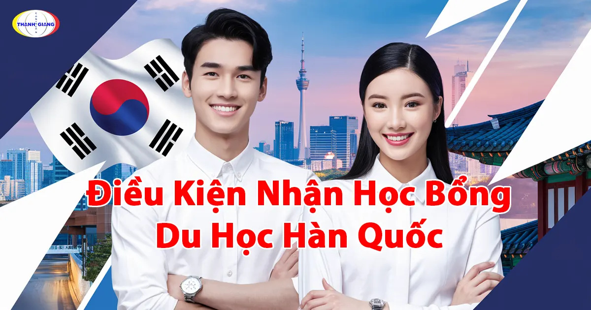 Điều Kiện Nhận Học Bổng Du Học Hàn Quốc