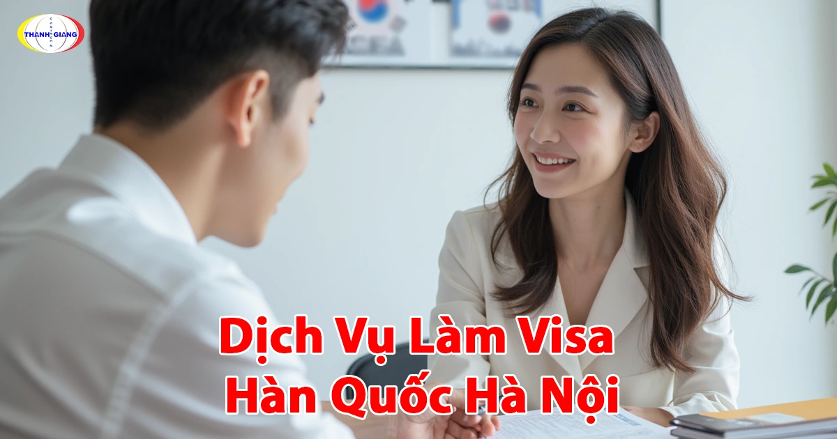 Dịch vụ làm visa Hàn Quốc Hà Nội: Hướng dẫn từ Thanh Giang