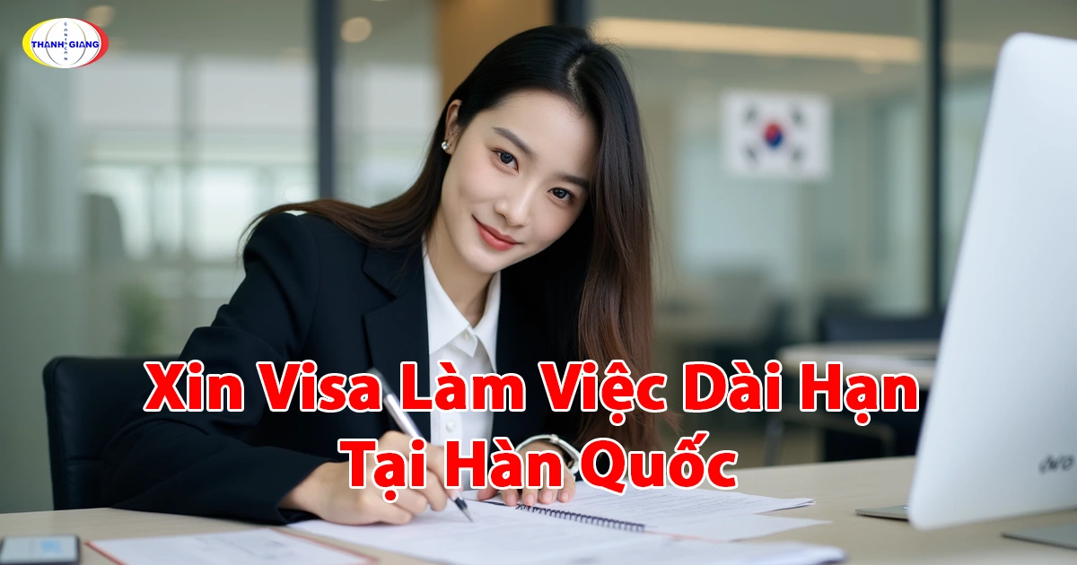 Xin Visa Làm Việc Dài Hạn Tại Hàn Quốc Cùng Thanh Giang