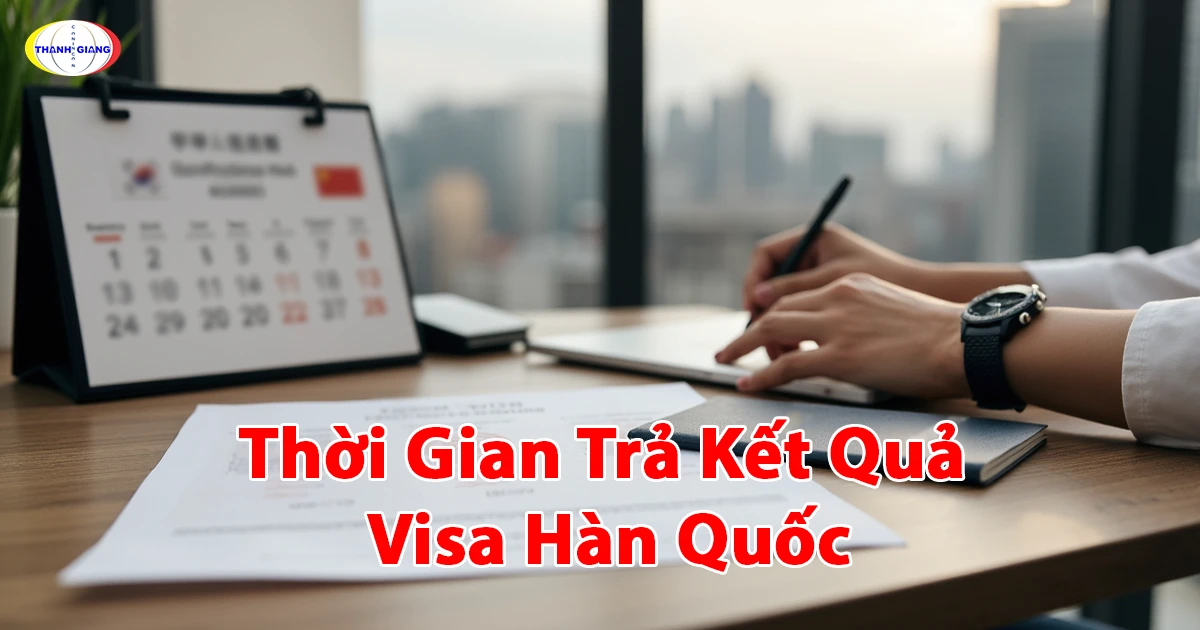 Thời Gian Trả Kết Quả Visa Hàn Quốc: Tìm Hiểu Từ Thanh Giang