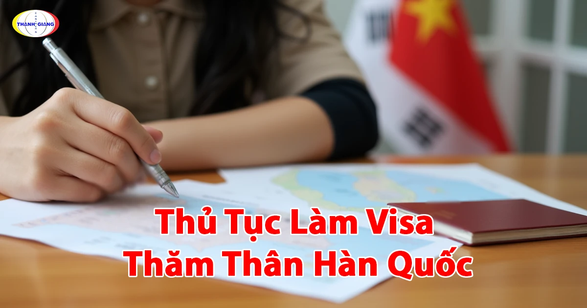 Thủ Tục Làm Visa Thăm Thân Hàn Quốc: Chi Tiết Từ Thanh Giang