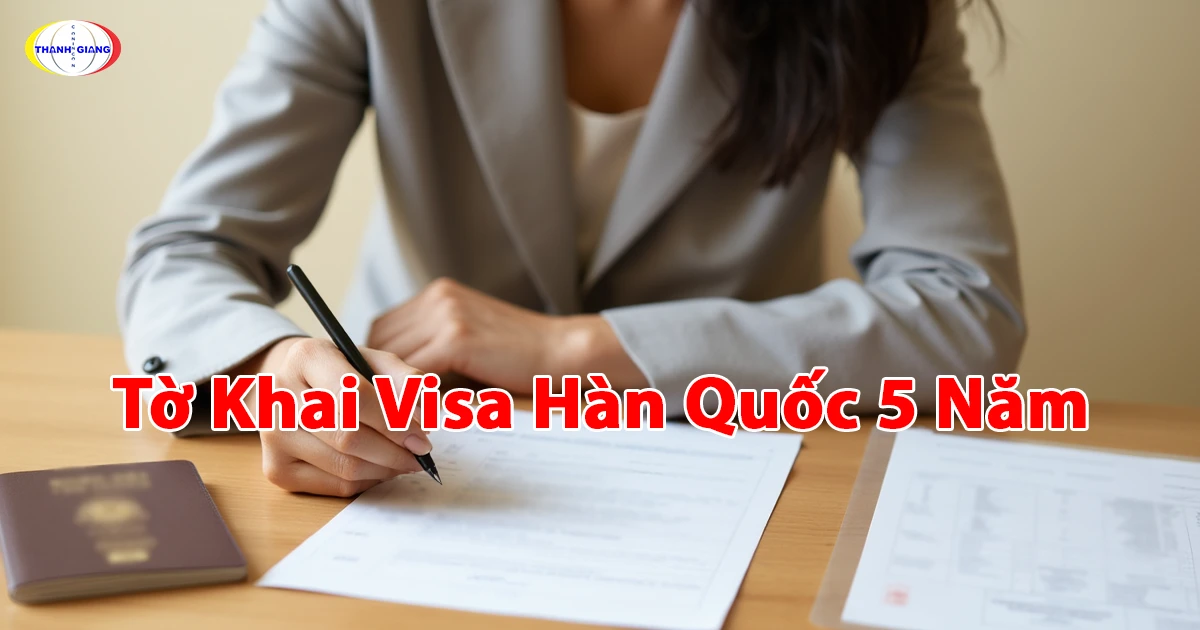 Tờ Khai Visa Hàn Quốc 5 Năm: Từng Bước Cùng Thanh Giang