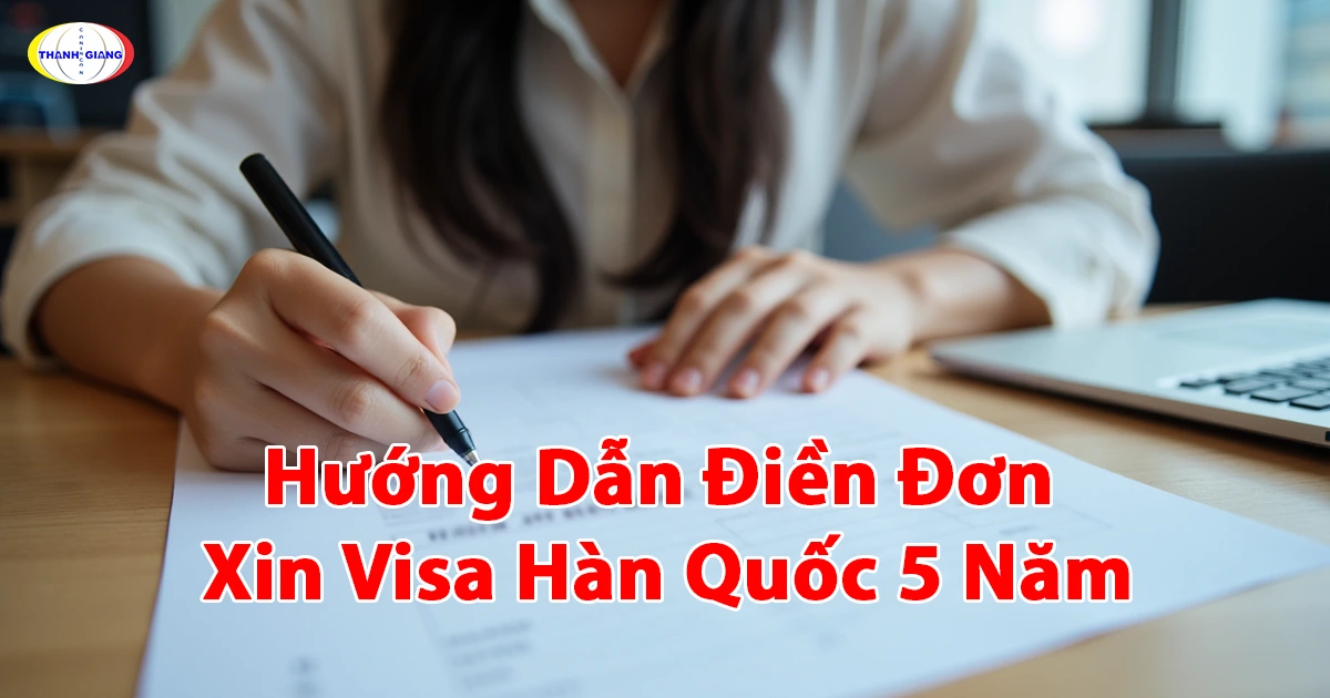 Hướng Dẫn Điền Đơn Xin Visa Hàn Quốc 5 Năm Cùng Thanh Giang